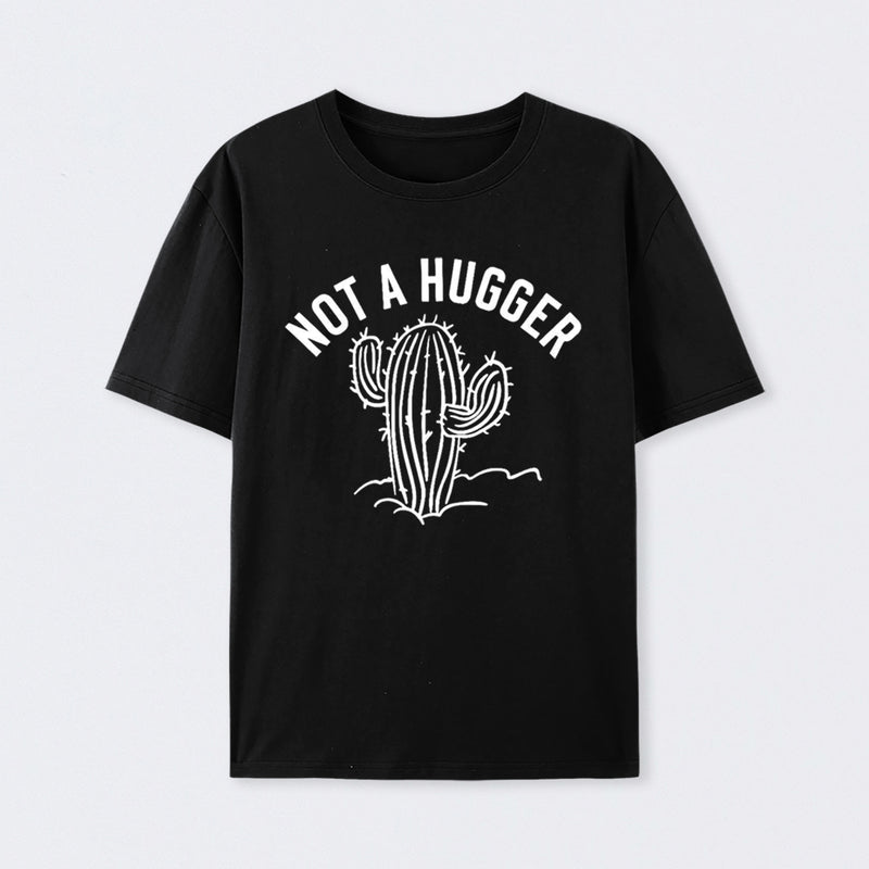 Not a Hugger Cactus Funny Sarcastic Cotton Unisex T-Shirt