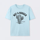Not a Hugger Cactus Funny Sarcastic T-Shirt