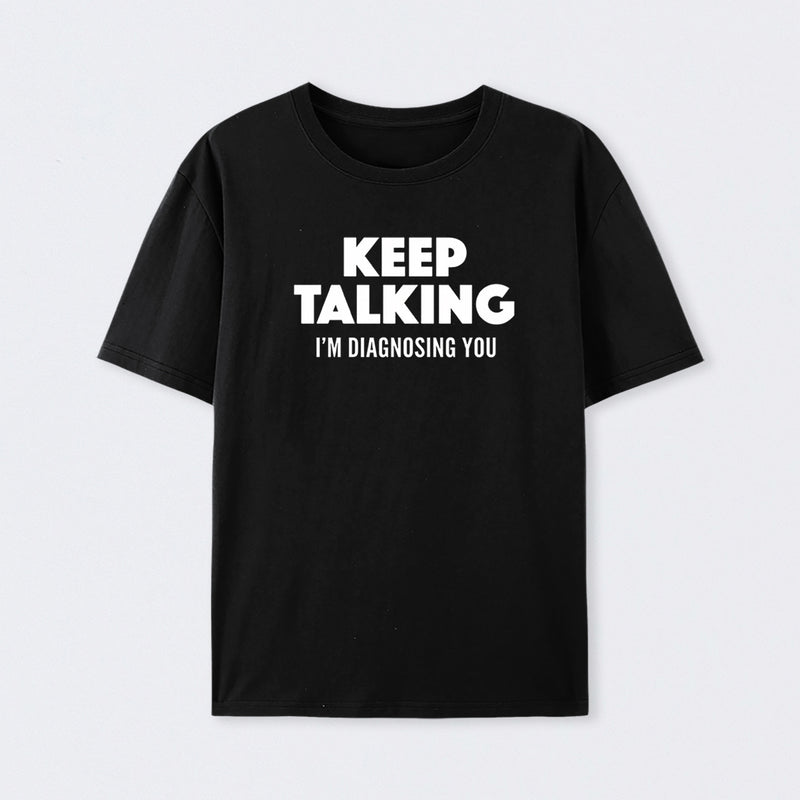 Keep Talking I'm Diagnosing You Cotton Unisex T-Shirt