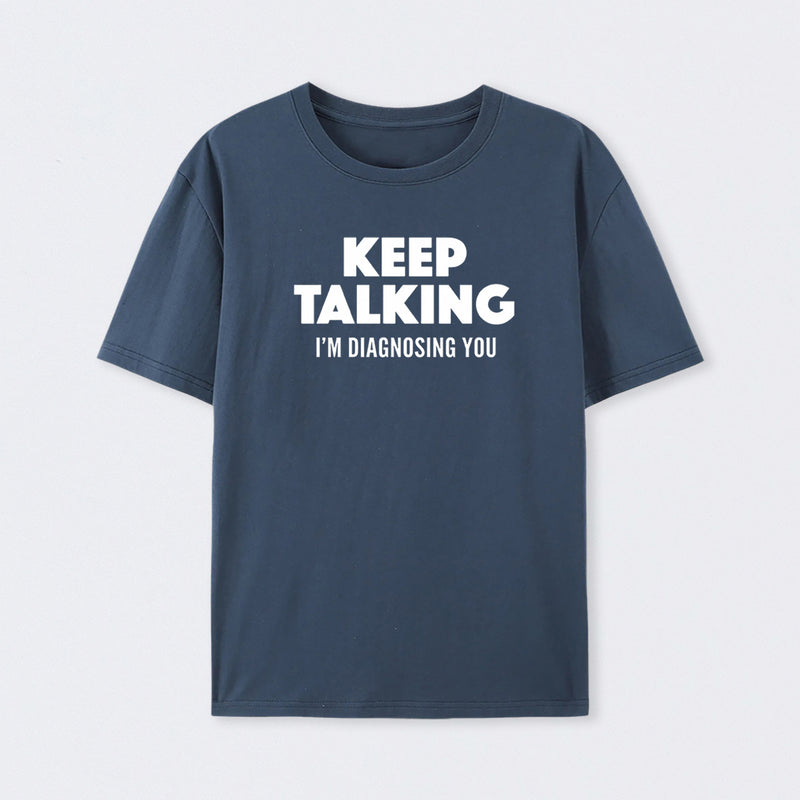 Keep Talking I'm Diagnosing You T-Shirt