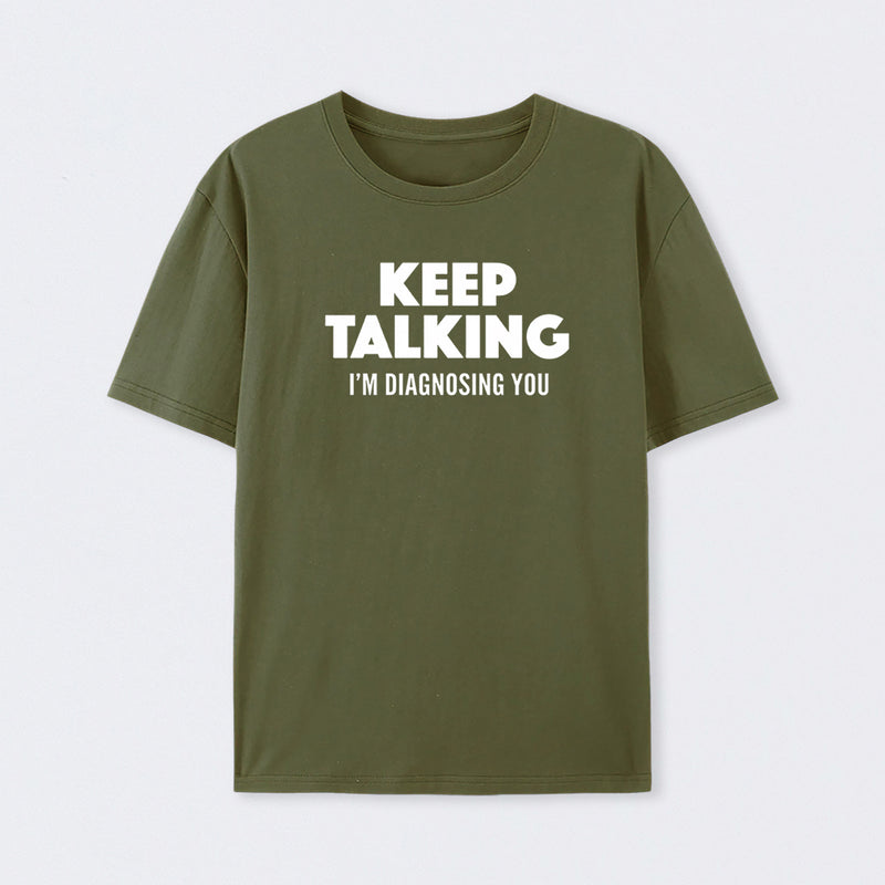 Keep Talking I'm Diagnosing You T-Shirt