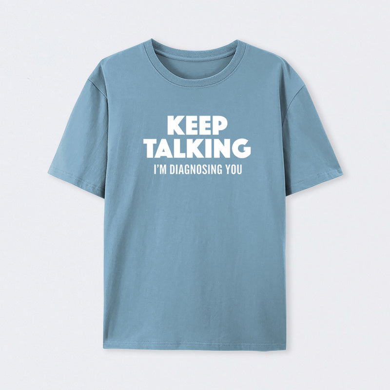 Keep Talking I'm Diagnosing You T-Shirt