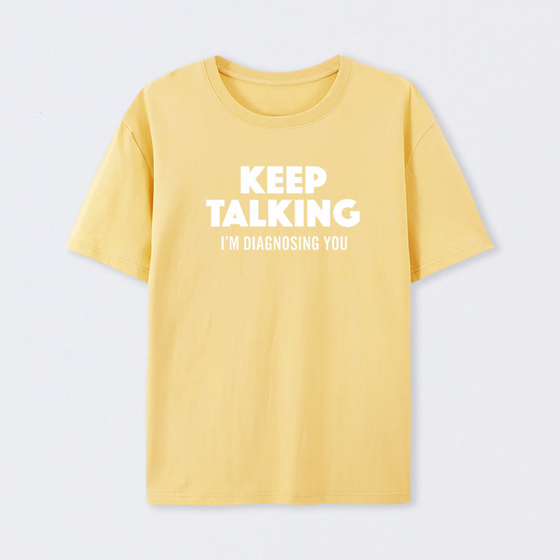 Keep Talking I'm Diagnosing You T-Shirt