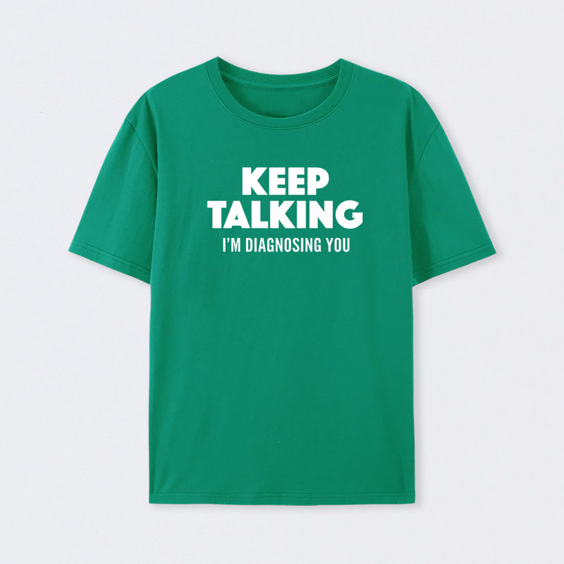 Keep Talking I'm Diagnosing You T-Shirt