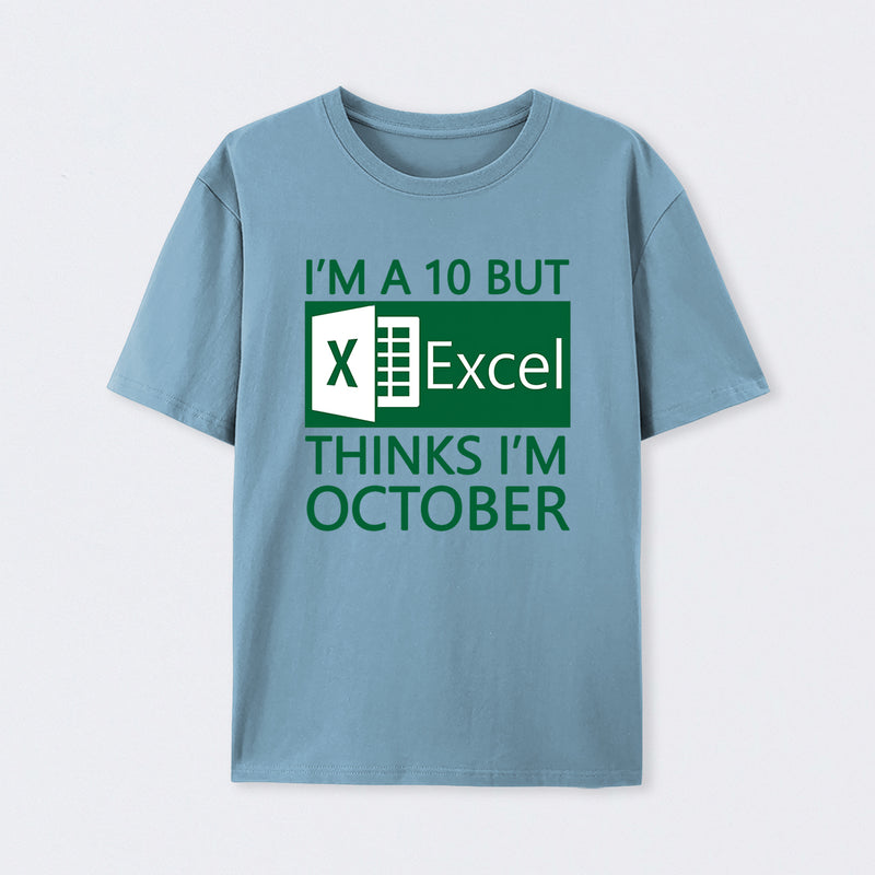 I'm a 10 but Excel thinks I'm October T-Shirt