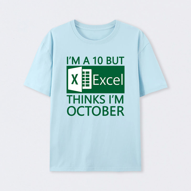 I'm a 10 but Excel thinks I'm October T-Shirt