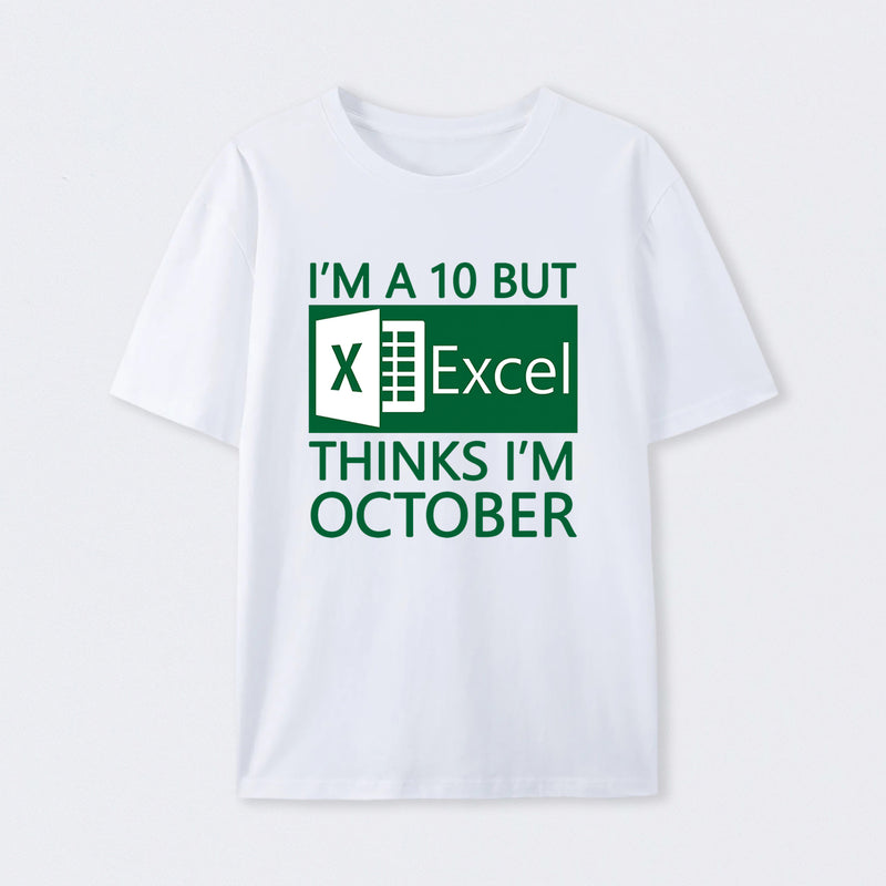 I'm a 10 but Excel thinks I'm October T-Shirt