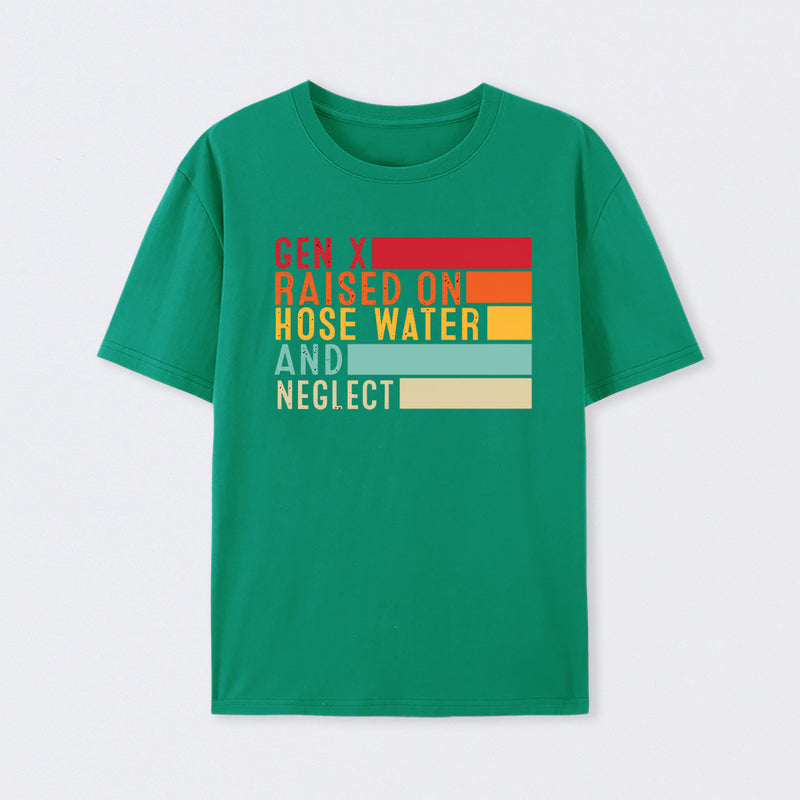 Gen X Raised On Hose Water And Neglect T-Shirt