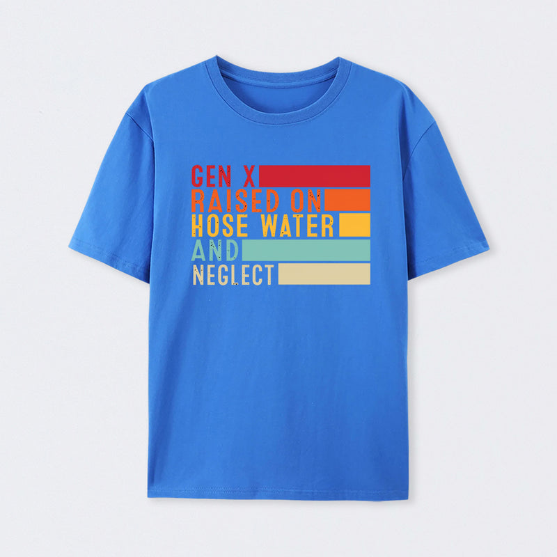 Gen X Raised On Hose Water And Neglect T-Shirt