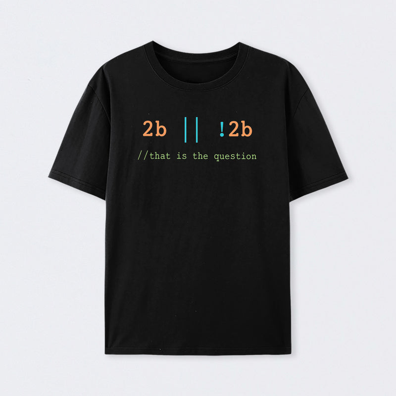 2B or Not 2B That is the Question T-Shirt