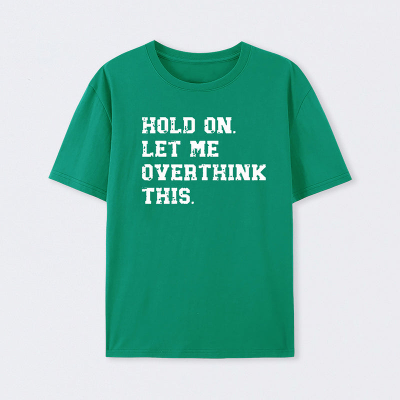 Hold On Let Me Overthink This T-Shirt
