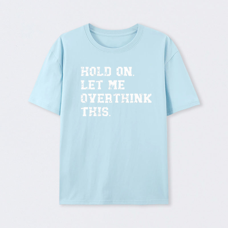 Hold On Let Me Overthink This T-Shirt