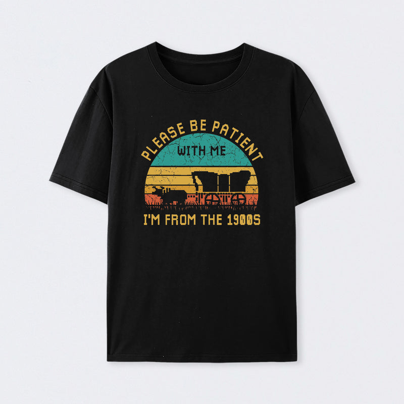 Please Be Patient With Me I'M From The 1900S T-Shirt