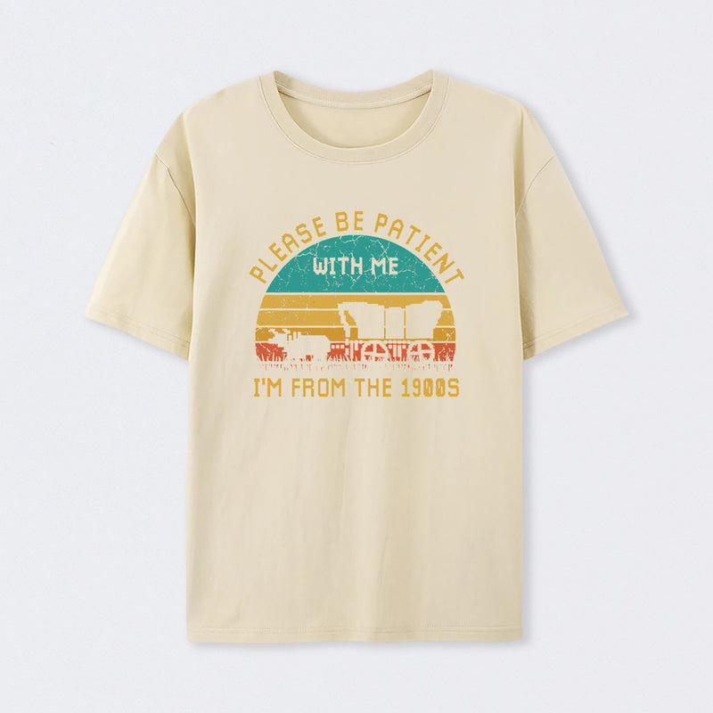 Please Be Patient With Me I'M From The 1900S T-Shirt