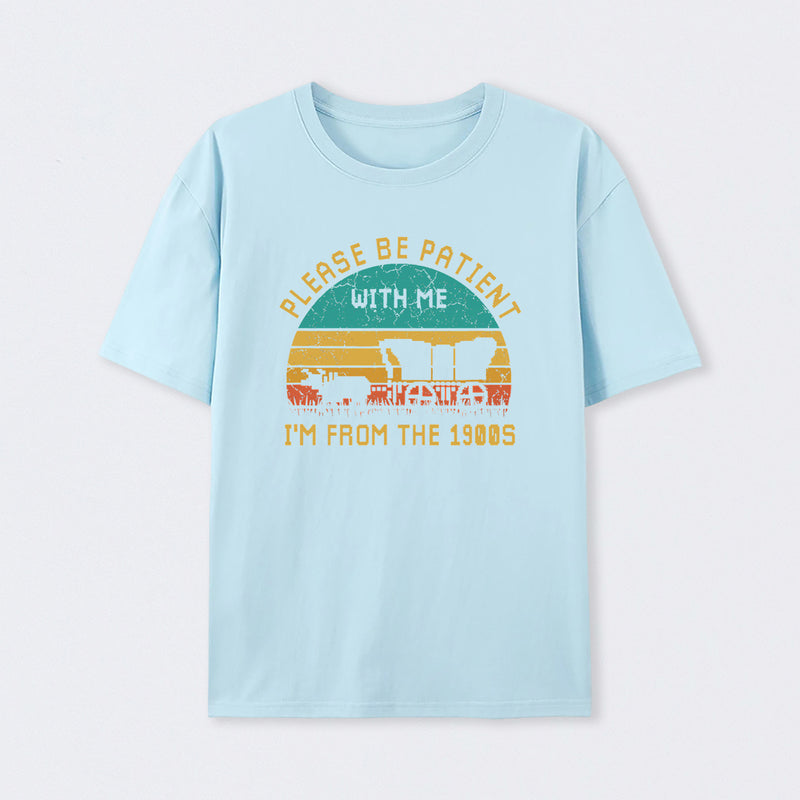 Please Be Patient With Me I'M From The 1900S T-Shirt