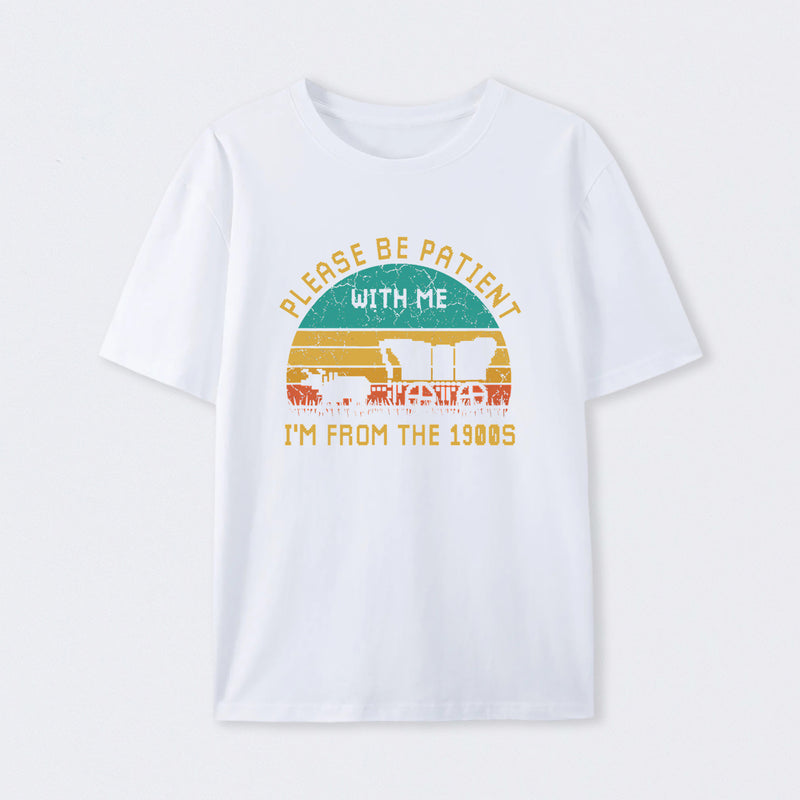 Please Be Patient With Me I'M From The 1900S T-Shirt
