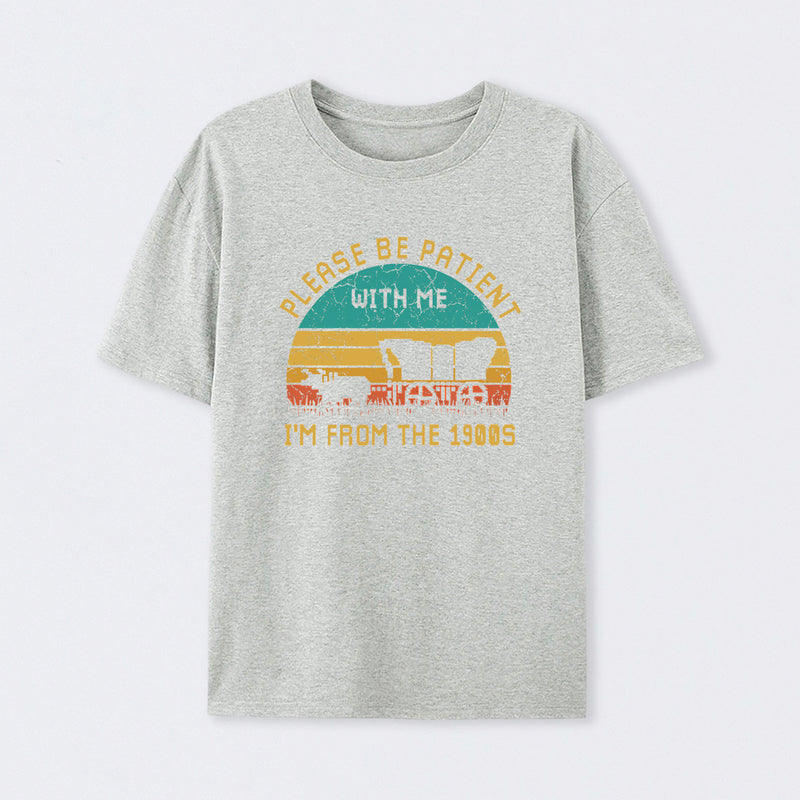 Please Be Patient With Me I'M From The 1900S T-Shirt