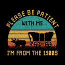 Please Be Patient With Me I'M From The 1900S T-Shirt
