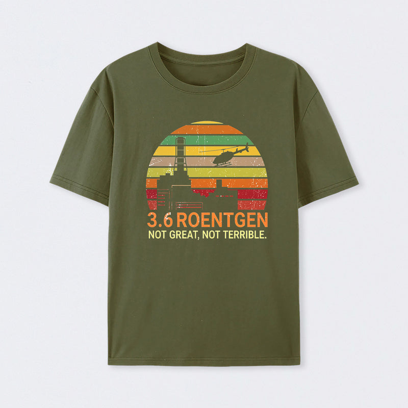 3.6 Roentgen Not Great Not Terrible Chernobyl T-Shirt