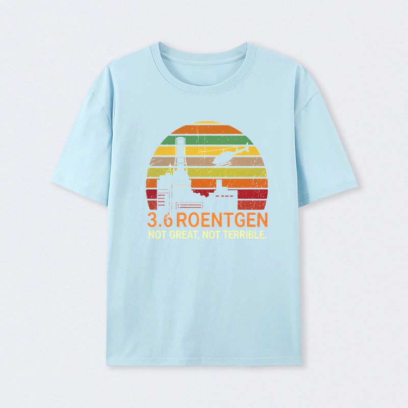 3.6 Roentgen Not Great Not Terrible Chernobyl T-Shirt