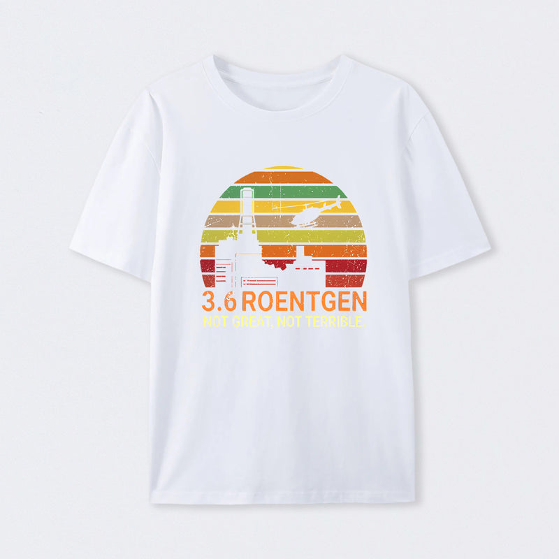 3.6 Roentgen Not Great Not Terrible Chernobyl T-Shirt