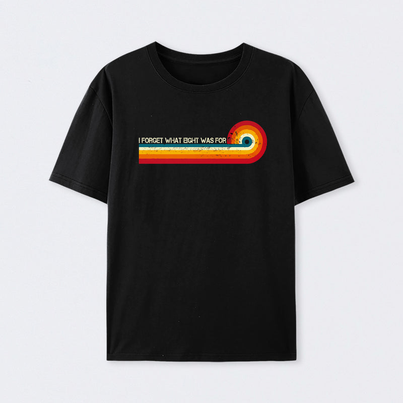 Retro Stripes Funny Saying I Forget What Eight Was For T-Shirt