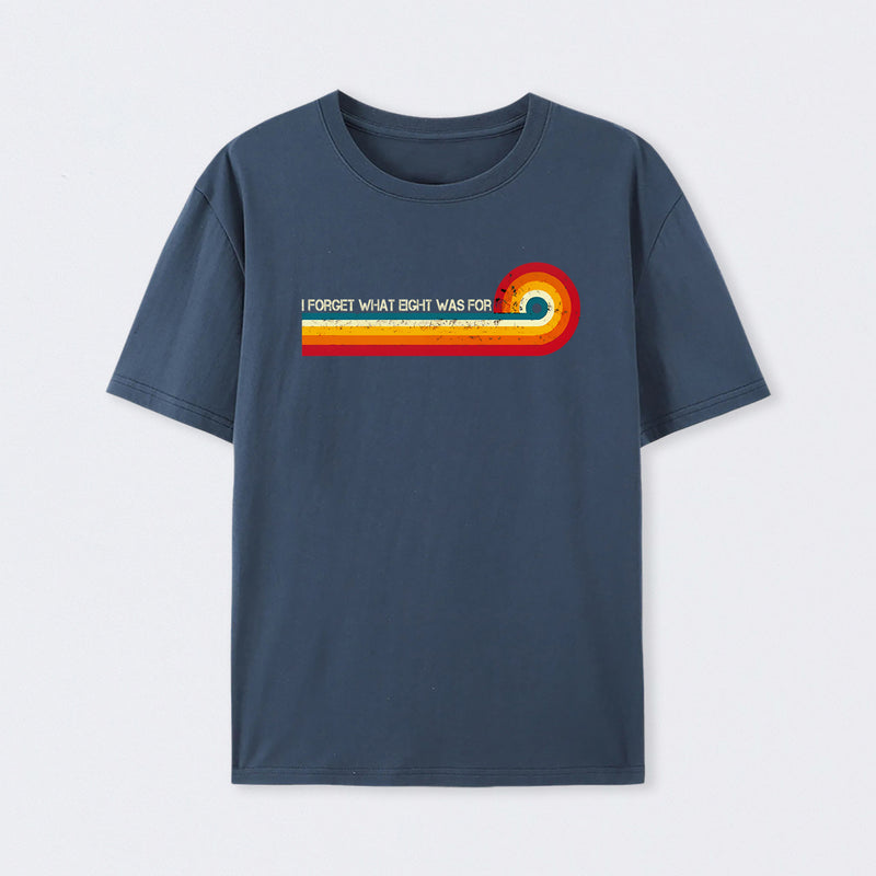 Retro Stripes Funny Saying I Forget What Eight Was For T-Shirt