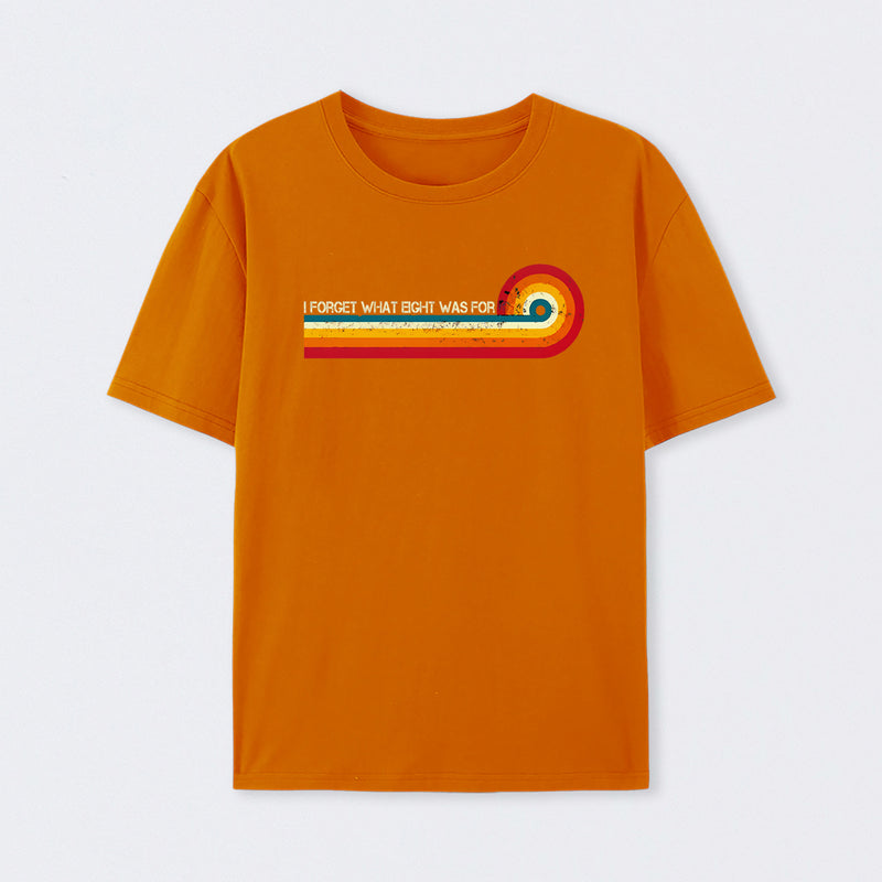 Retro Stripes Funny Saying I Forget What Eight Was For T-Shirt