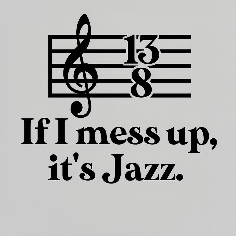 If I Mess Up Its Jazz T-Shirt