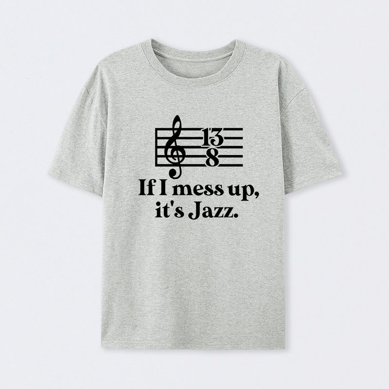 If I Mess Up Its Jazz T-Shirt