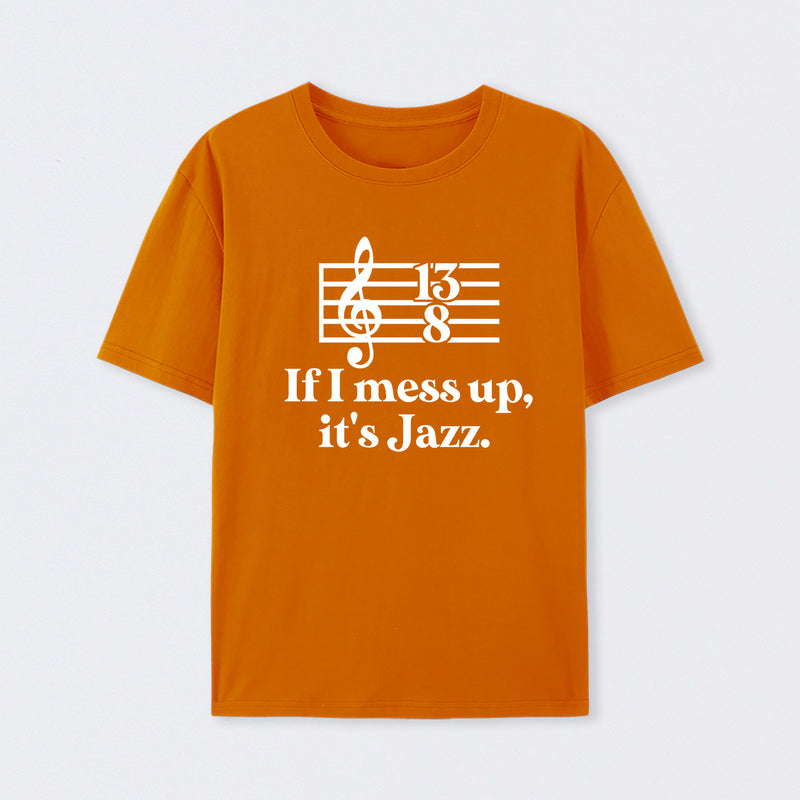 If I Mess Up Its Jazz T-Shirt