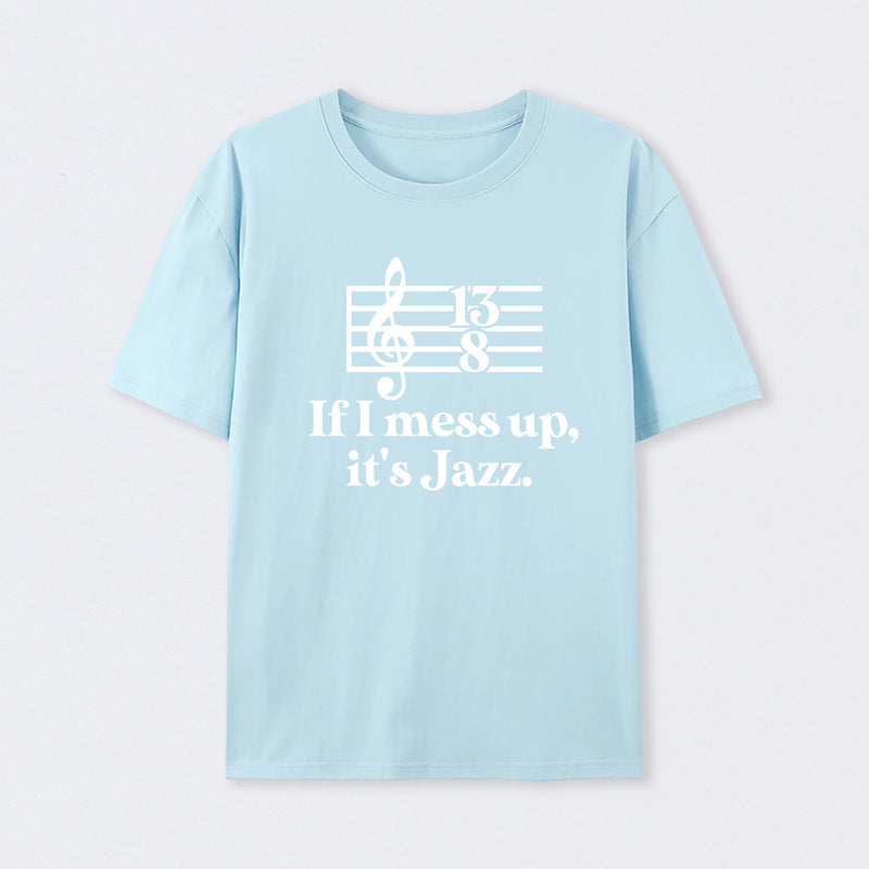 If I Mess Up Its Jazz T-Shirt