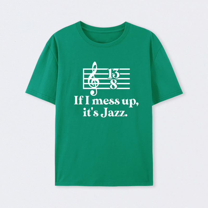 If I Mess Up Its Jazz T-Shirt