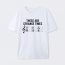 These Are Strange Times Music Joke T-Shirt