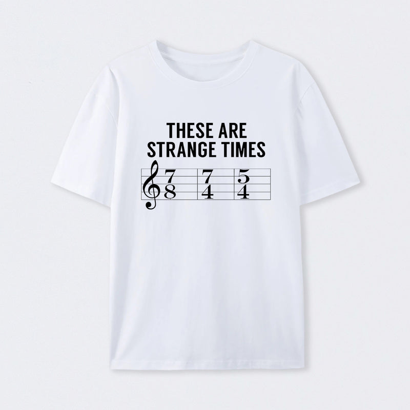 These Are Strange Times Music Joke T-Shirt