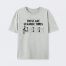 These Are Strange Times Music Joke T-Shirt