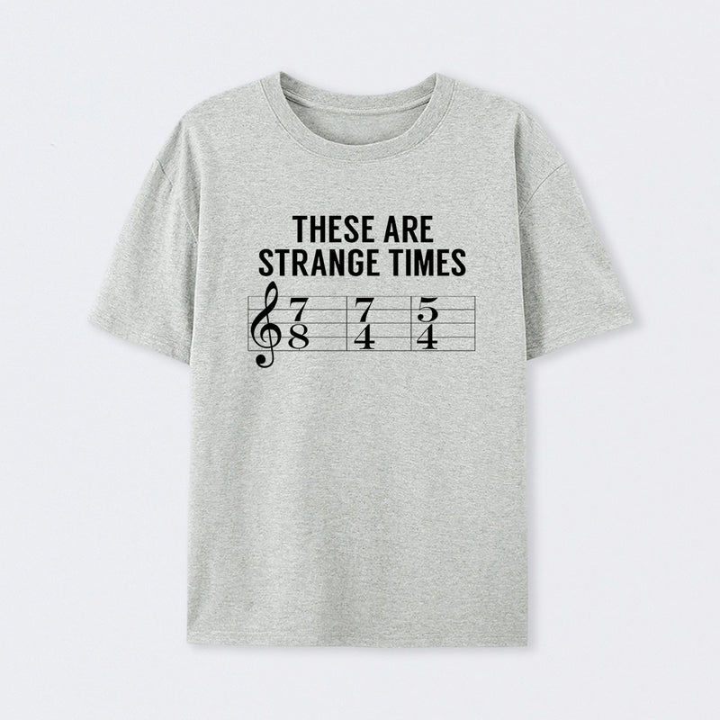 These Are Strange Times Music Joke T-Shirt