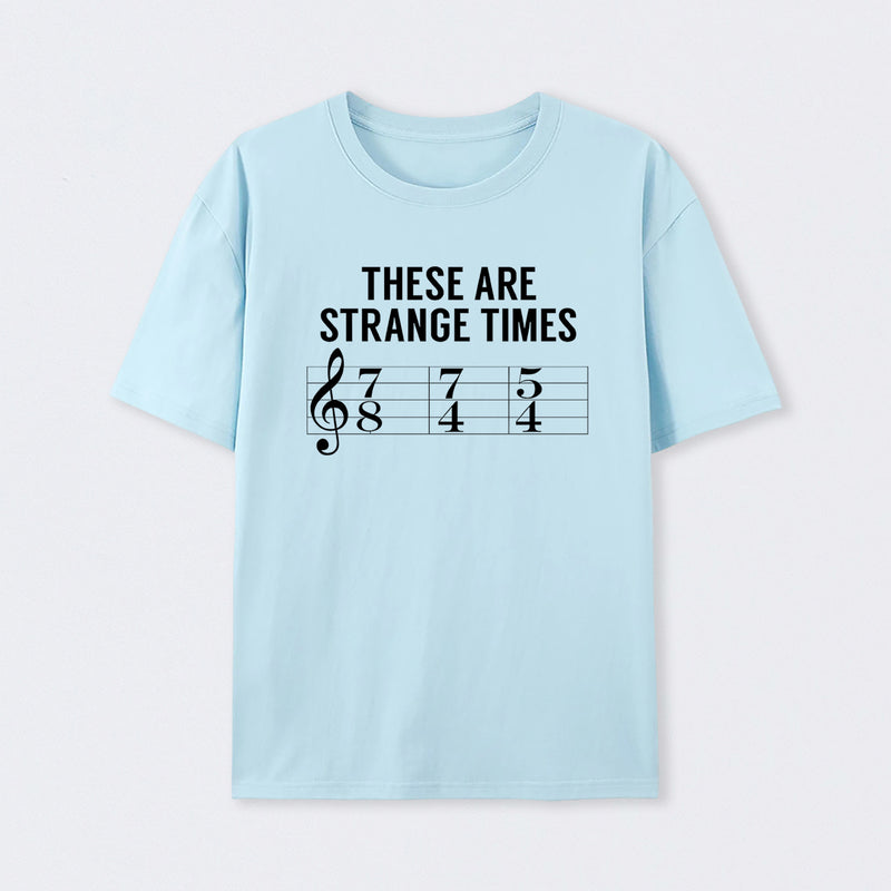 These Are Strange Times Music Joke T-Shirt
