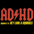 AD HD Highway To Hey look A Squirrel T-Shirt