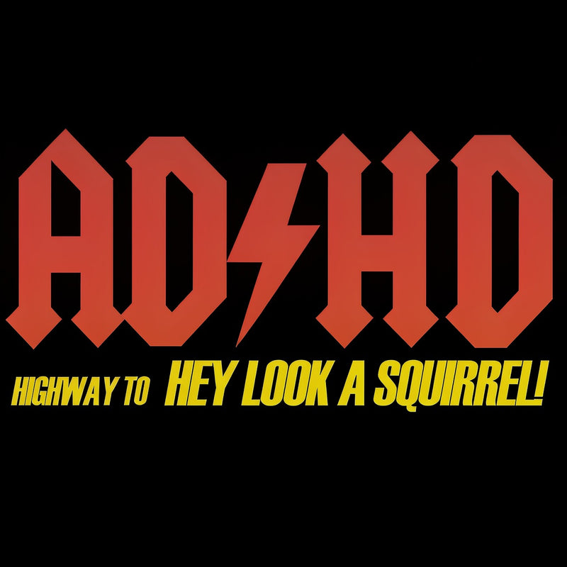AD HD Highway To Hey look A Squirrel T-Shirt