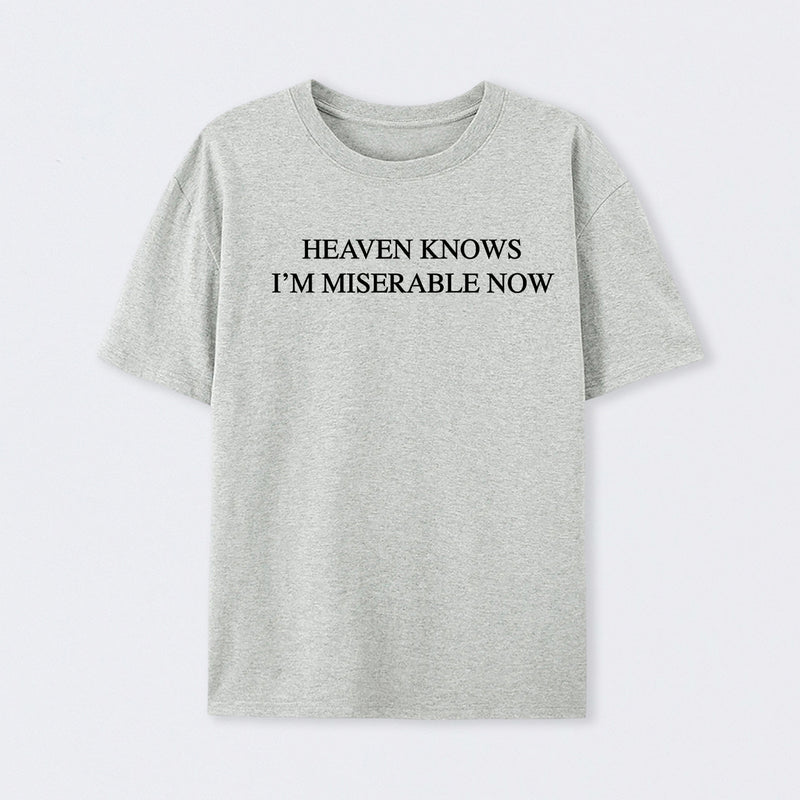 Heaven Knows I'm Miserable Now T-Shirt