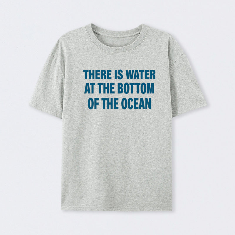 Water At The Bottom Of The Ocean Geek T-Shirt