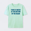 Water At The Bottom Of The Ocean T-Shirt