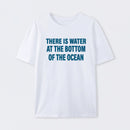 Water At The Bottom Of The Ocean T-Shirt