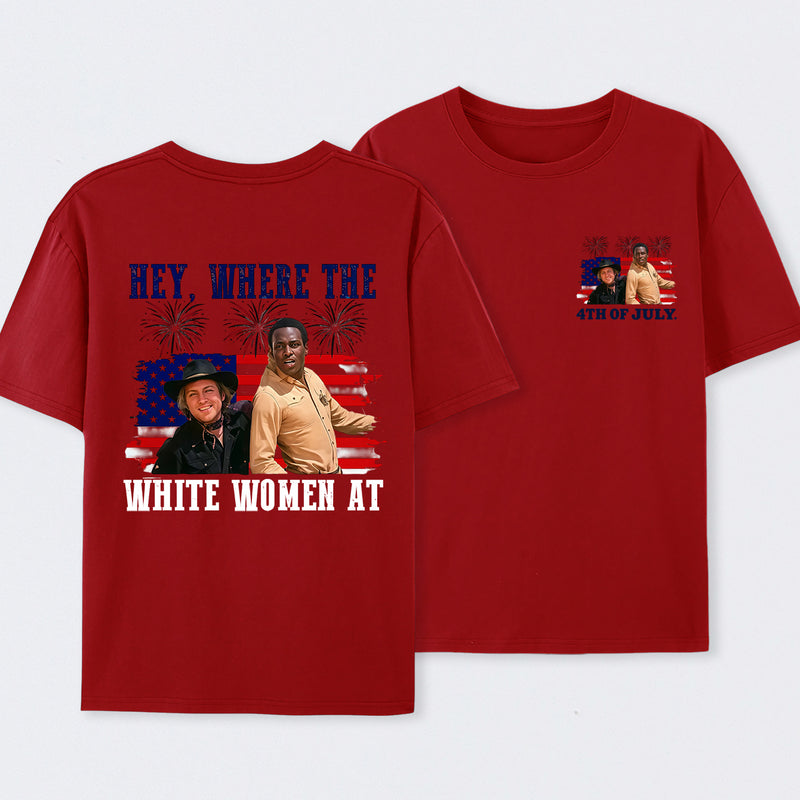 Hey Where The White Women At 4th Of July Shirt