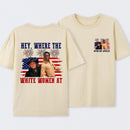 Hey Where The White Women At 4th Of July Shirt