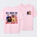 Hey Where The White Women At 4th Of July Shirt