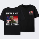 Never Go Full Retard 4th of July Shirt