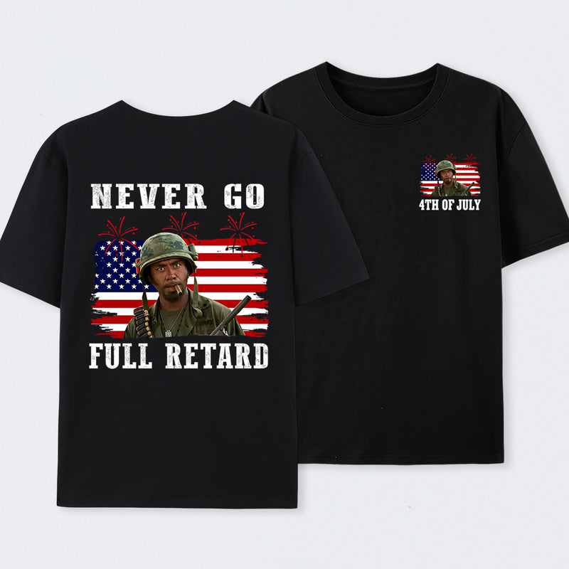 Never Go Full Retard 4th of July Shirt