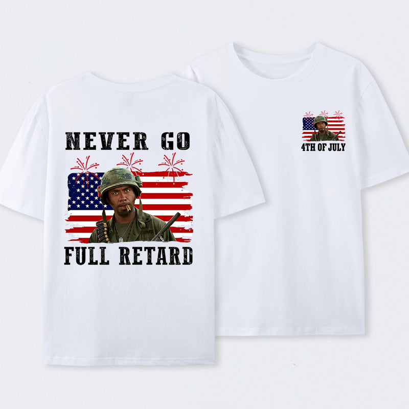 Never Go Full Retard 4th of July Shirt